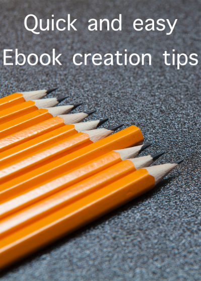 Quick And Easy Ebook Creation Tips